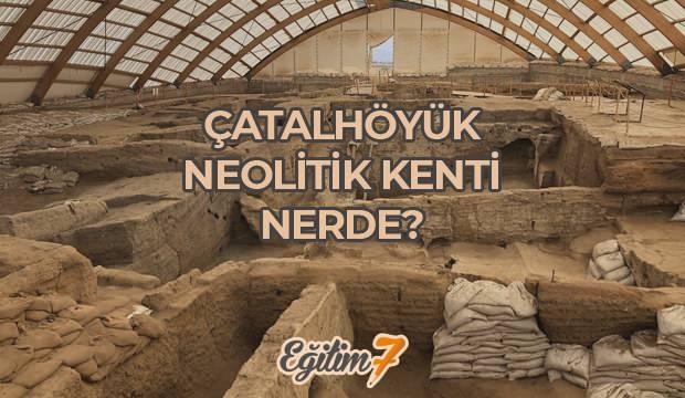 Tarihin ilk modern şehri Çatalhöyük nerede? Neolitik kent Çatalhöyük'ün önemi...