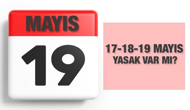 19 Mayıs’ta sokağa çıkma yasağı olacak mı? Tam kapanma 17-18-19 Mayıs’a….