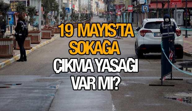 19 Mayıs Çarşamba sokağa çıkma yasağı var mı? İçişleri Bakanlığı yasakla ilgili kararını...