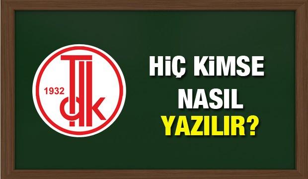 Hiç kimse nasıl yazılır? Hiç kimse kelimesinin doğru yazılışı ve örnek cümleleri...