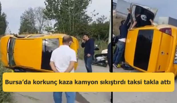 Bursa’da korkunç kaza! Kamyon sıkıştırdı taksi takla attı