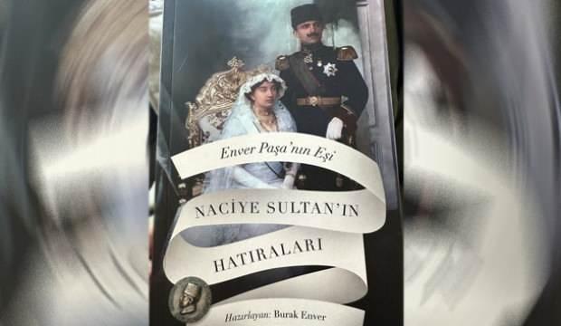 'Enver Paşa'nın Eşi Naciye Sultan'ın Hatıraları' yayımlandı