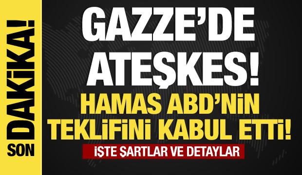Hamas, ABD'nin Gazze için ateşkes teklifini kabul etti!