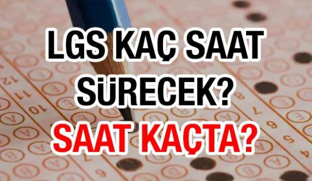 LGS 2025 sınav süresi! 2025 LGS kaç dakika sürecek, saat kaçta başlayacak?