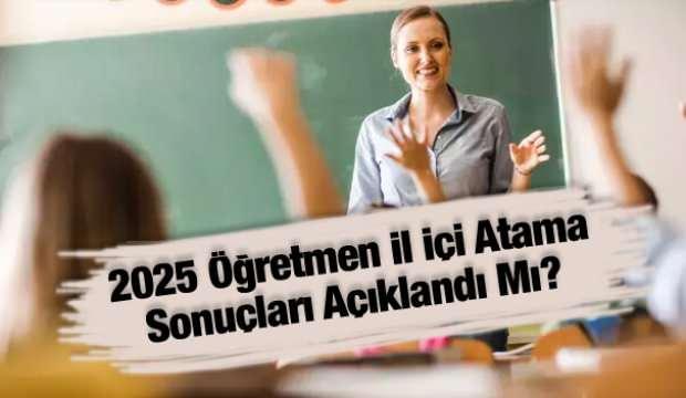 2025 Öğretmen il içi atama sonuçları açıklandı mı? MEBBİS sorgulama ekranı ve detaylar
