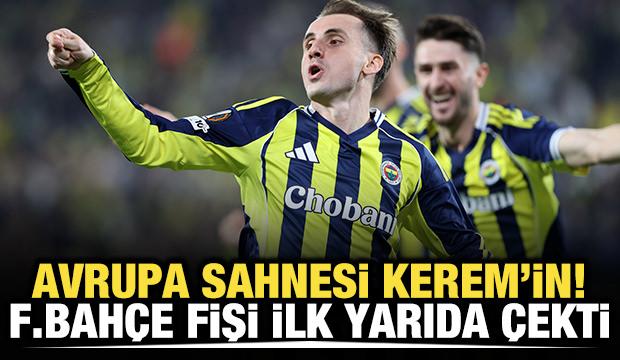 Avrupa sahnesi Kerem'in! Fenerbah&ccedil;e fişi ilk yarıda &ccedil;ekti