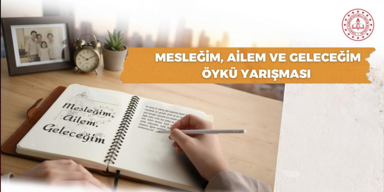 MEB “Mesleğim, Ailem ve Geleceğim” temalı öykü yarışması düzenliyor . 