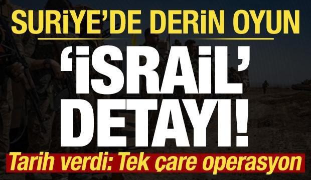 Haber: Suriye'de derin oyun, İsrail detayı! Tarih verdi: Tek çare operasyon