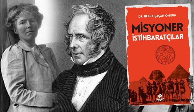 İngiliz arşivlerinden çıkan çarpıcı detaylar: Misyoner İstihbaratçılar