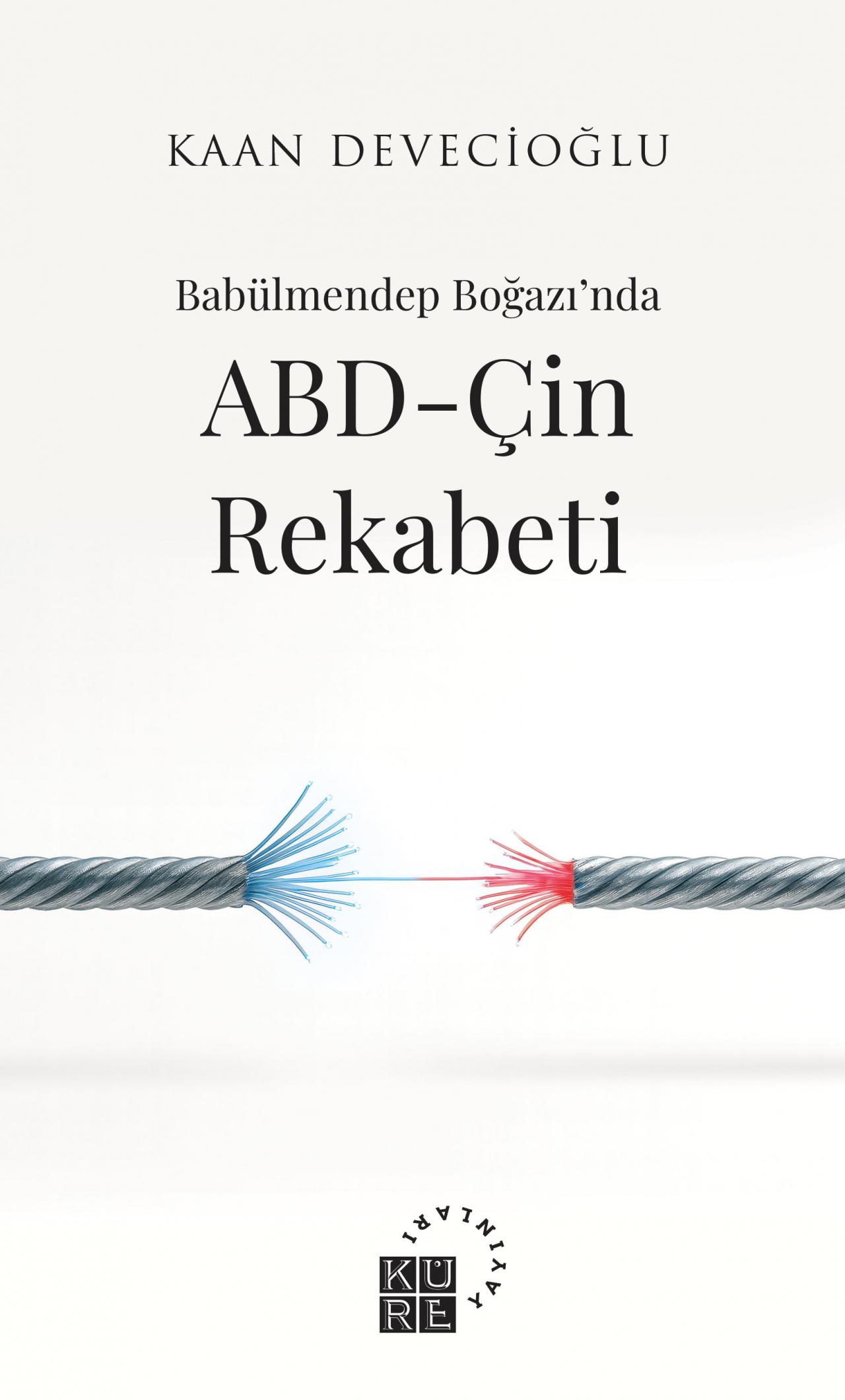 Küre Yayınları, yazar Kaan Devecioğlu'nun kaleme aldığı, 'Babülmendep Boğazı'nda ABD-Çin Rekabeti” adlı kitabı okurlarla buluşturuyor.