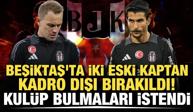Beşiktaş'ta iki eski kaptan kadro dışı! Kul&uuml;p bulmaları istendi