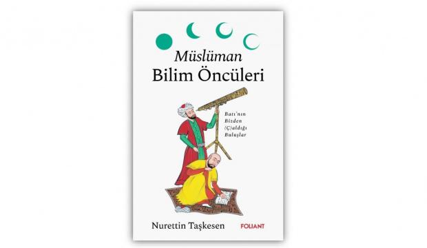 Bilimin sessiz kahramanları g&uuml;n y&uuml;z&uuml;ne &ccedil;ıkıyor: M&uuml;sl&uuml;man Bilim &Ouml;nc&uuml;leri