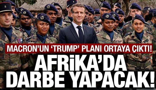 Macron'un "Trump" planı ortaya &ccedil;ıktı: Afrika'da darbe yapacak!