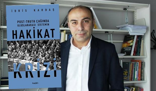 Post-truth &ccedil;ağında savaşlar ve algı y&ouml;netimi: İdris Kardaş'tan Hakikat Krizi