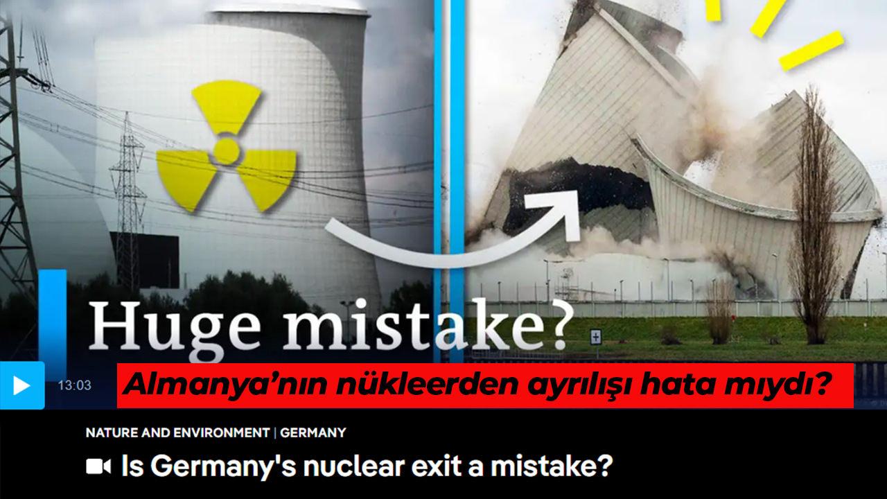 DW'nin 'Almanya’nın nükleerden ayrılışı hata mıydı?' başlıklı haberi