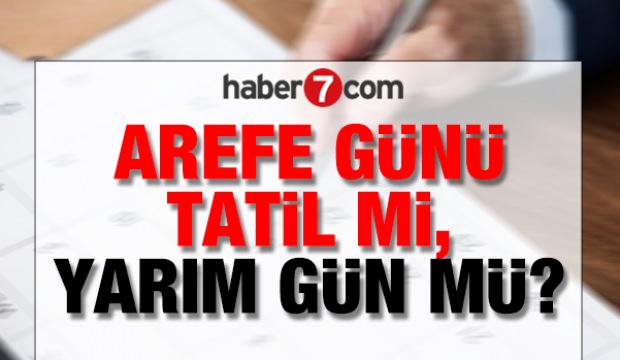 Arefe G&uuml;n&uuml; tatil mi, yarım g&uuml;n m&uuml; ve hangi g&uuml;ne denk geliyor?