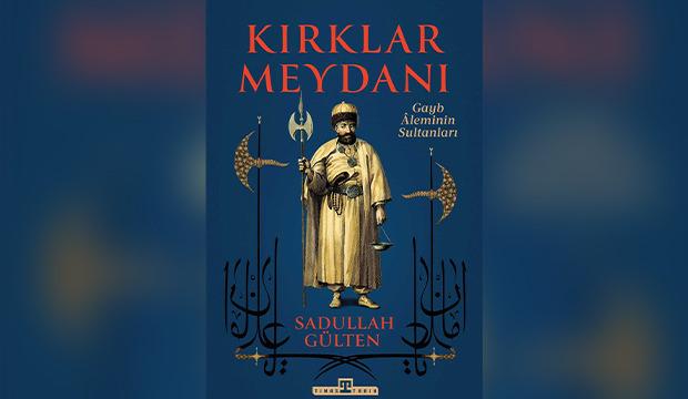 Sadullah G&uuml;lten'in "Kırklar Meydanı" eseri Timaş'tan &ccedil;ıktı!