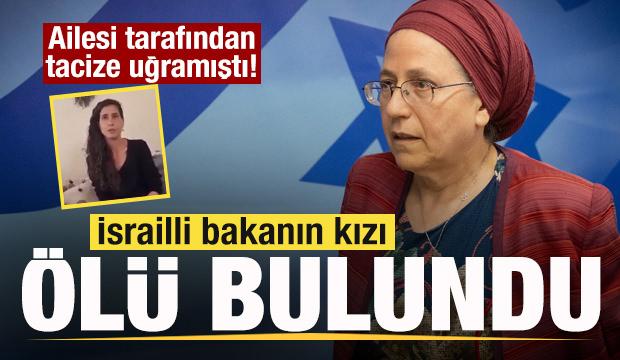 Ailesi tarafından tacize uğramıştı! İsrailli bakanın kızı &ouml;l&uuml; bulundu