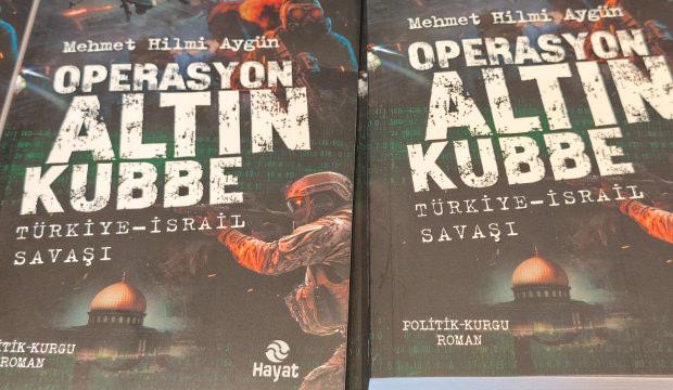 Operasyon Altın Kubbe romanı raflarda! Ufukta savaşın dumanı mı var?