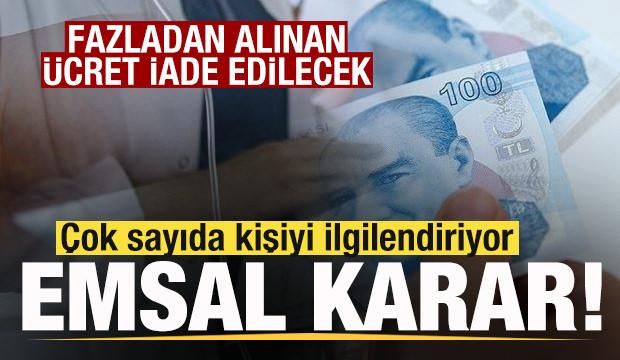 &Ccedil;ok sayıda kişiyi ilgilendiriyor! Fazladan alınan &uuml;crete iade kararı