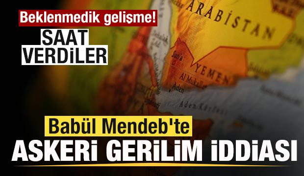 Bab&uuml;l Mendeb'te askeri gerginlik iddiası! Saat verdiler