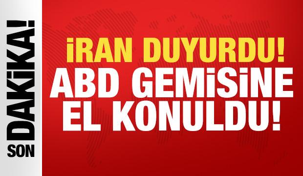 İran'dan son dakika a&ccedil;ıklaması: ABD ordusuna ait gemiye el konuldu!