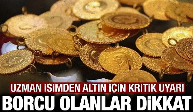 Uzman isimden altın i&ccedil;in uyarı: Borcu olanlar acele etsin!