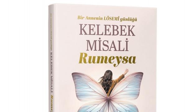 Bir annenin L&Ouml;SEMİ g&uuml;nl&uuml;ğ&uuml;: Kelebek misali Rumeysa