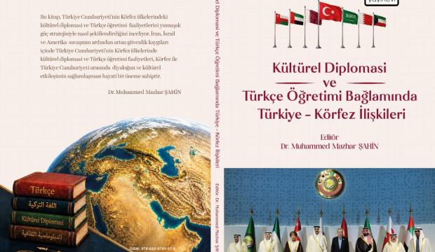 K&uuml;lt&uuml;rel Diplomasi ve T&uuml;rk&ccedil;e &Ouml;ğretimi Bağlamında T&uuml;rkiye-K&ouml;rfez İlişkileri kitabı &ccedil;ıktı