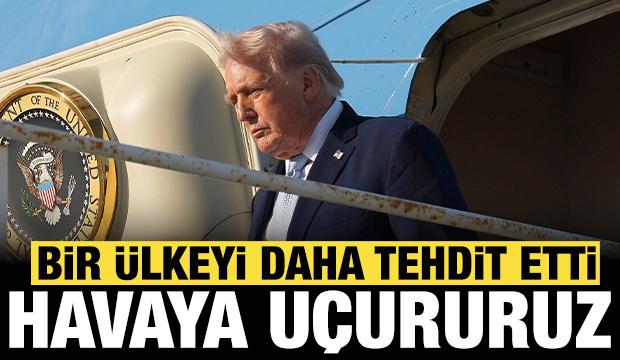 Trump bir &uuml;lkeyi daha tehdit etti: Sizi havaya u&ccedil;ururuz!