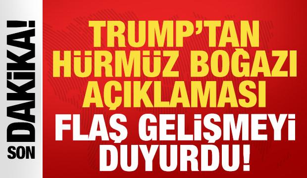 Son dakika: Trump'tan H&uuml;rm&uuml;z Boğazı a&ccedil;ıklaması: Flaş gelişmeyi duyurdu!