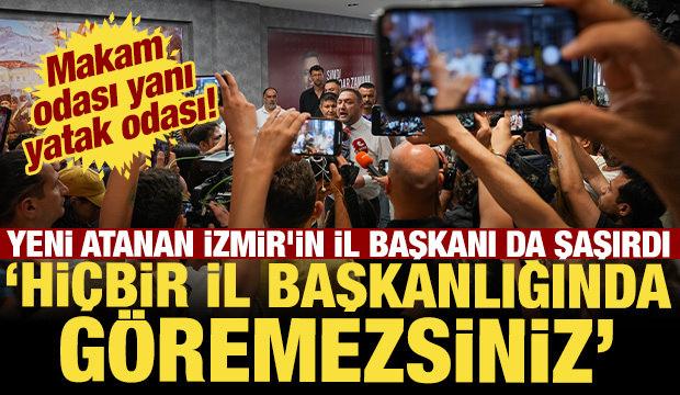Yeni atanan İzmir'in il başkanı da şaşırdı! Makam odası yanı yatak odası!