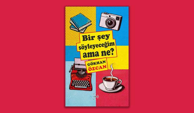 Bir Şey S&ouml;yleyeceğim Ama Ne? - G&ouml;khan &Ouml;zcan
