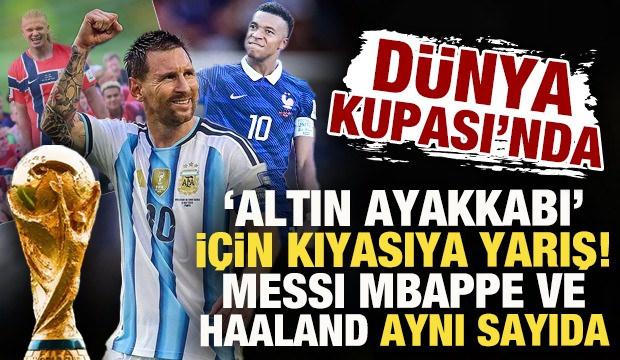 D&uuml;nya Kupası'nda altın ayakkabı i&ccedil;in kıyasıya yarış! Messi, Mbappe ve Haaland aynı sırada