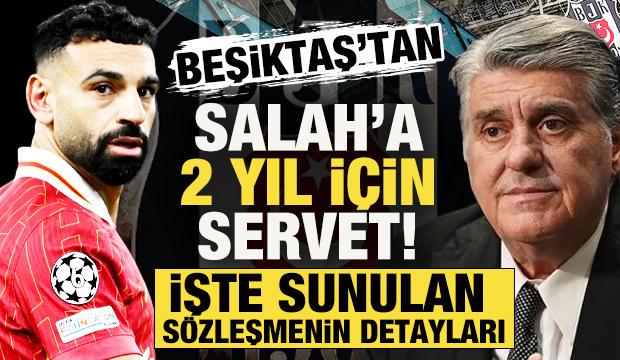 Beşiktaş'tan Salah'a 2 yıl i&ccedil;in servet! D&uuml;nyanın beklediği transferde s&ouml;zleşme detayları