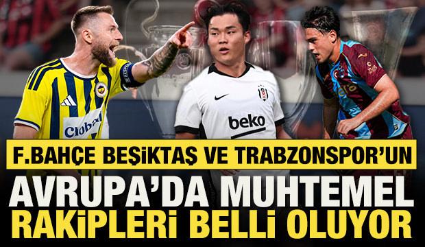 Fenerbah&ccedil;e, Beşiktaş ve Trabzonspor'un Avrupa'da muhtemel rakipleri belli oluyor