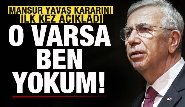 Merakla bekleniyordu! Mansur Yavaş kararını ilk kez a&ccedil;ıkladı: O varsa ben yokum