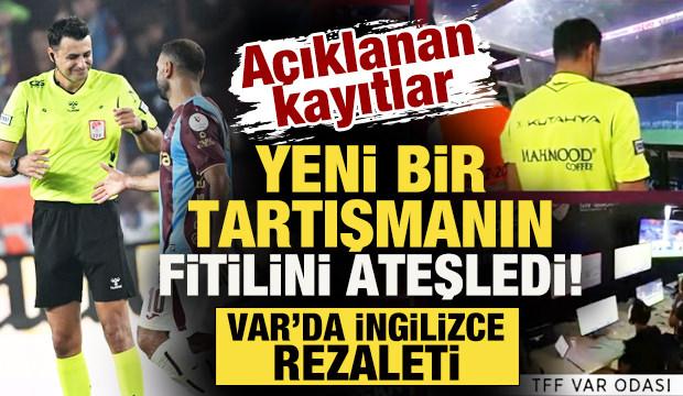 A&ccedil;ıklanan kayıtlar yeni tartışmanın fitilini ateşledi: VAR'da İngilizce rezaleti