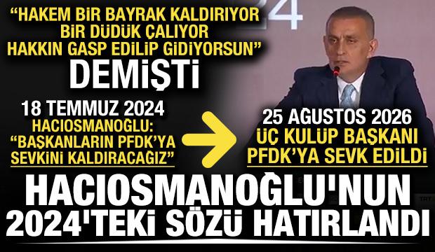 PFDK sevki ortalığı karıştırdı! Hacıosmanoğlu'nun 2024'teki s&ouml;z&uuml; hatırlandı