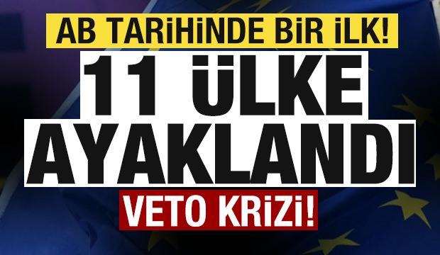 AB tarihinde bir ilk! 11 &uuml;lke ayaklandı! Veto krizi!