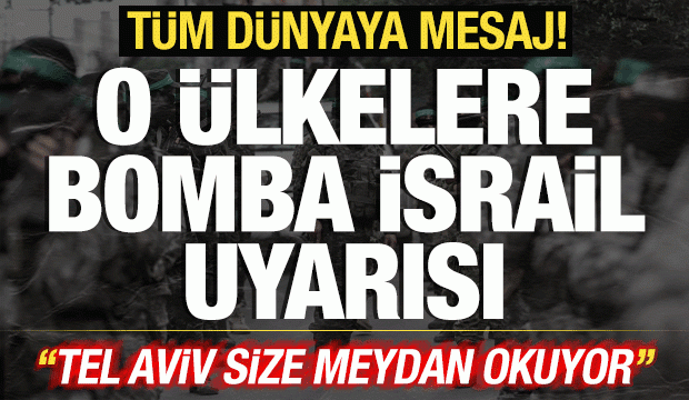T&uuml;m d&uuml;nyaya &ccedil;ağrı yaptılar! O &uuml;lkelere bomba İsrail uyarısı: Size meydan okuyor!