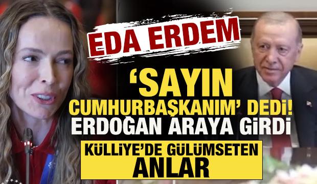 Eda Erdem &ldquo;Sayın Cumhurbaşkanım...&rdquo; dedi, Erdoğan araya girdi! G&uuml;l&uuml;mseten anlar