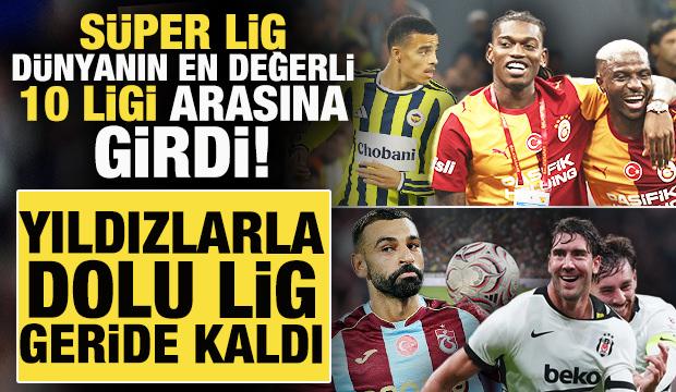 S&uuml;per Lig d&uuml;nyanın en değerli 10 ligi arasına girdi! Yıldızlarla dolu lig geride kaldı