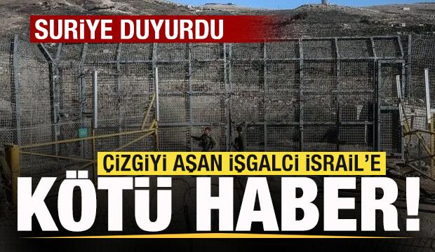 Suriye duyurdu! &Ccedil;izgiyi aşan işgalci İsrail'e k&ouml;t&uuml; haber