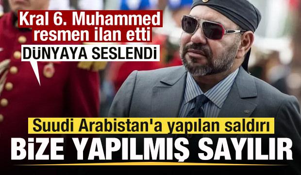 Kral 6. Muhammed resmen ilan etti: Suudi Arabistan'a yapılan saldırı bize yapılmış sayılır