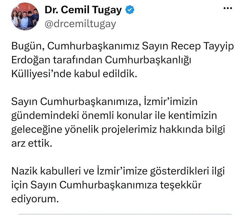 İzmir Büyükşehir Belediye Başkanı Cemil Tugay, Cumhurbaşkanı Recep Tayyip Erdoğan ile Cumhurbaşkanlığı Külliyesi'ndeki görüşmesinin ardından sosyal medya hesabından açıklama yaptı.