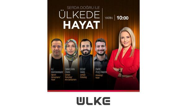 Aile i&ccedil;i iletişim ve g&uuml;ven duygusu &Uuml;lke'de Hayat'ta ele alınacak!