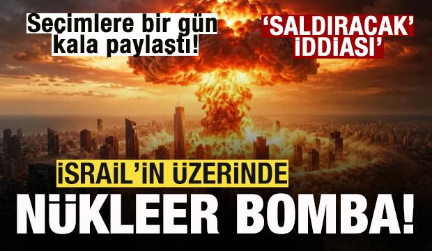 Se&ccedil;imlere bir g&uuml;n kala paylaştı! İsrail'in &uuml;zerinde n&uuml;kleer bomba! 'Saldıracak' iddiası