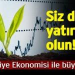 Türkiye Ekonomisi ile Büyüyor!