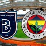 Fenerbahçe Başakşehir maçı saat kaçta?  Maçın kadroları ve bilet fiyatları